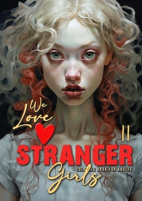 We love stranger Girls coloring book for adults Vol. 2: strange girls Coloring Book for adults and teenagers Gothic Punk Girls Coloring Book Grayscale by Publishing, Monsoon