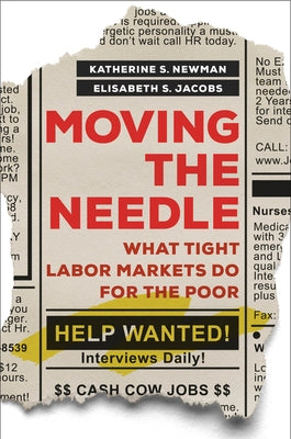 Moving the Needle: What Tight Labor Markets Do for the Poor by Newman, Katherine S.