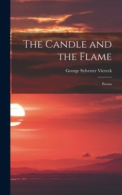 The Candle and the Flame: Poems by Viereck, George Sylvester