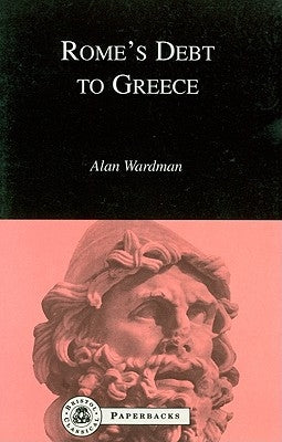 Rome's Debt to Greece by Wardman, Alan