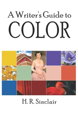A Writer's Guide to Color by Sinclair, H. R.