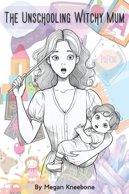 The Unschooling Witchy Mum by Kneebone, Megan