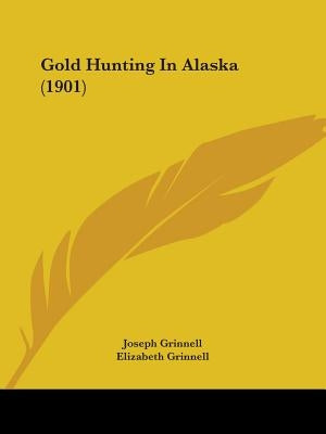 Gold Hunting In Alaska (1901) by Grinnell, Joseph