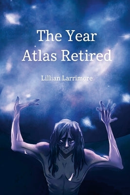 The Year Atlas Retired by Larrimore, Lillian
