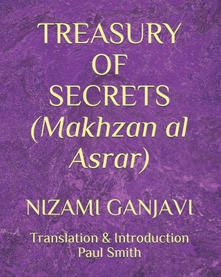 TREASURY OF SECRETS (Makhzan al Asrar): Nizami Ganjavi by Smith, Paul