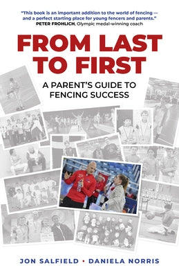 From Last to First: A Parent's Guide to Fencing Success by Salfield, Jon