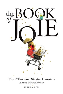 The Book of Joie Or a Thousand Singing Hamsters by Given, Linda