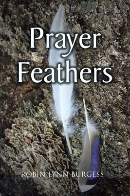Prayer Feathers by Burgess, Robin Lynn