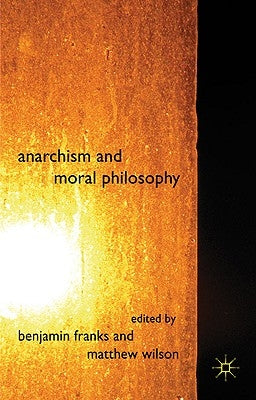 Anarchism and Moral Philosophy by Franks, B.