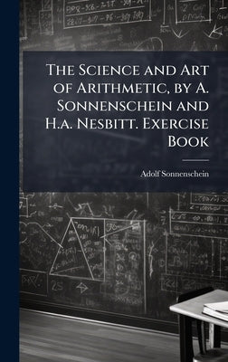 The Science and Art of Arithmetic, by A. Sonnenschein and H.a. Nesbitt. Exercise Book by Sonnenschein, Adolf