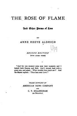 The Rose of Flame, and Other Poems of Love by Aldrich, Anne Reeve
