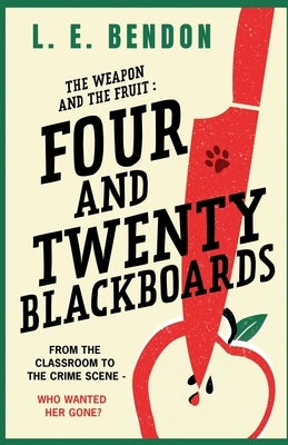 The Weapon and the Fruit: Four and Twenty Blackboards by Bendon, L. E.