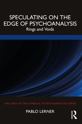 Speculating on the Edge of Psychoanalysis: Rings and Voids by Lerner, Pablo