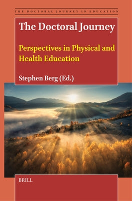 The Doctoral Journey: Perspectives in Physical and Health Education by Berg, Stephen