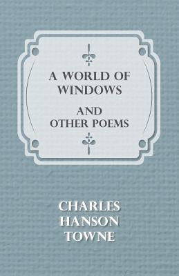 A World of Windows and Other Poems by Towne, Charles Hanson