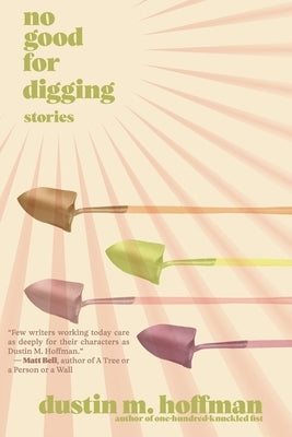 No Good For Digging: Stories by Hoffman, Dustin M.