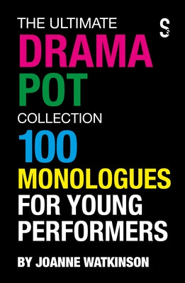 The Ultimate Drama Pot Collection: 100 Monologues for Young Performers by Watkinson, Joanne