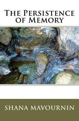 The Persistence Of Memory by Mavournin, Shana