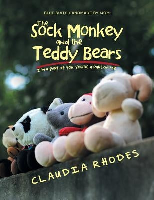 The Sock Monkey and the Teddy Bears: I'm a Part of You. You're a Part of Me. by Rhodes, Claudia