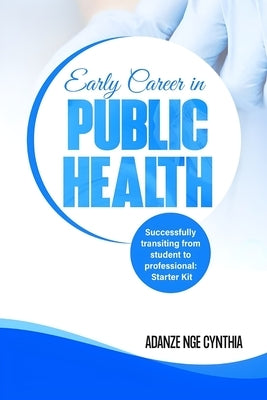 Early Career in Public Health by Cynthia, Adanze Nge