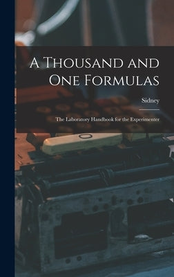 A Thousand and One Formulas; the Laboratory Handbook for the Experimenter by Gernsback, Sidney 1876-