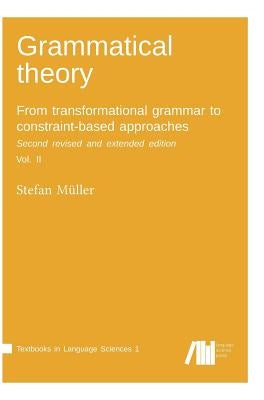 Grammatical theory: From transformational grammar to constraint-based approaches. Second revised and extended edition. Vol. II. by Müller, Stefan