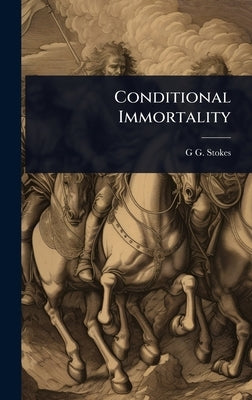 Conditional Immortality by Stokes, G. G.