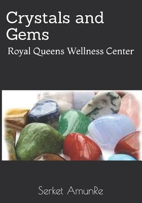 Crystals and Gems: Royal Queens Wellness Center by Alston, Tonya L.