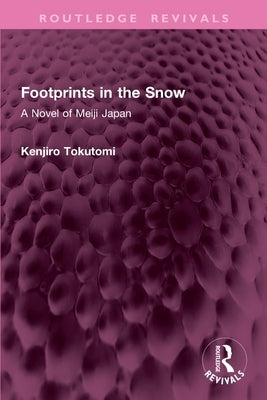 Footprints in the Snow: A Novel of Meiji Japan by Tokutomi, Kenjiro