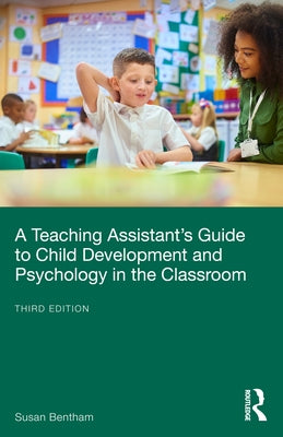 A Teaching Assistant's Guide to Child Development and Psychology in the Classroom by Bentham, Susan
