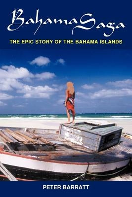 Bahama Saga: The Epic story of the Bahama Islands by Barratt, Peter