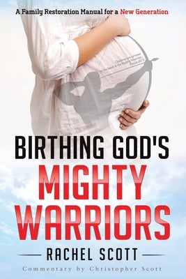 Birthing God's Mighty Warriors by Scott, Rachel