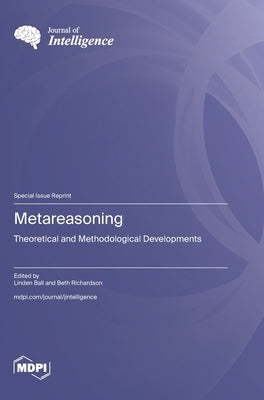Metareasoning: Theoretical and Methodological Developments by Ball, Linden