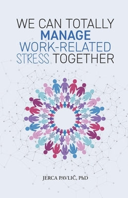 We Can Totally Manage Work-Related Stress Together by Pavlič, Jerca