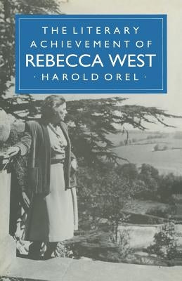 The Literary Achievement of Rebecca West by Orel, Harold