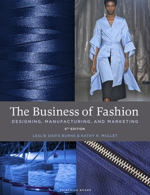 The Business of Fashion: Designing, Manufacturing, and Marketing - Bundle Book + Studio Access Card by Davis Burns, Leslie