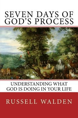 Seven Days of God's Process by Walden, Russell E.