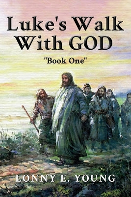 Luke's Walk with God: Book One by Young, Lonny E.