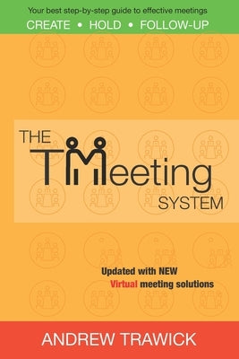 The TMeeting System: Your best step-by-step guide to create, hold, and follow-up effective meetings by Trawick, Shannon