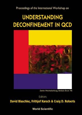 Understanding Deconfinement in QCD - Proceedings of the International Workshop by Blaschke, David