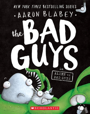 The Bad Guys in Alien Vs Bad Guys (the Bad Guys #6): Volume 6 by Blabey, Aaron