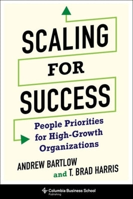Scaling for Success: People Priorities for High-Growth Organizations by Harris, T. Brad