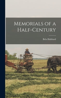 Memorials of a Half-century by Hubbard, Bela