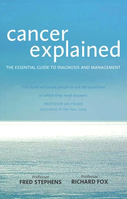 Cancer Explained: The Essential Guide to Diagnosis and Management by Stephens, Fred