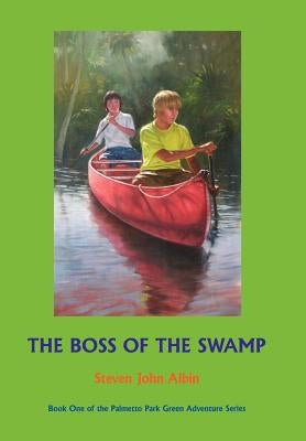 The Boss of the Swamp by Albin, Steven John