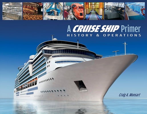 A Cruise Ship Primer: History & Operations by Munsart, Craig A.