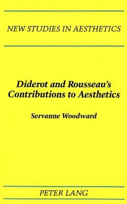 Diderot and Rousseau's Contributions to Aesthetics by Ginsberg, Robert
