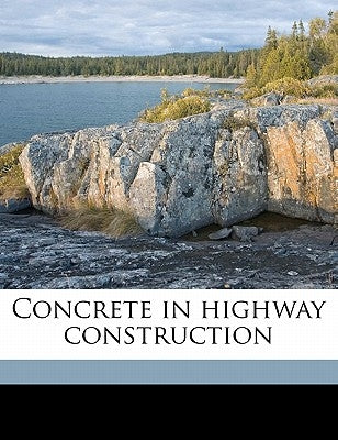 Concrete in Highway Construction by Newell, Paul Caleb