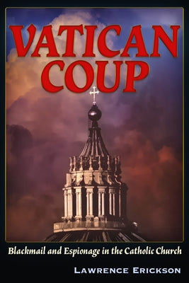 Vatican Coup: On Blackmail and Espionage in the Catholic Church by Erickson, Lawrence