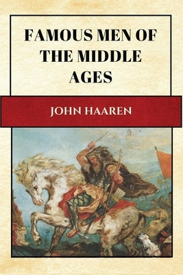 Famous Men of the Middle Ages: New Large Print Edition for enhanced readability by Haaren, John